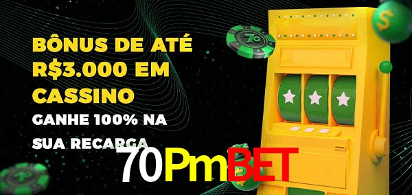 70Pmbet melhor bônus de depósito
